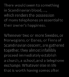 Joten puhelinlaitokset Suomessa Suomen malli Bennet (1895): There would seem to something in Scandinavian blood,, which renders the possession of many telephones an essential to their owner s