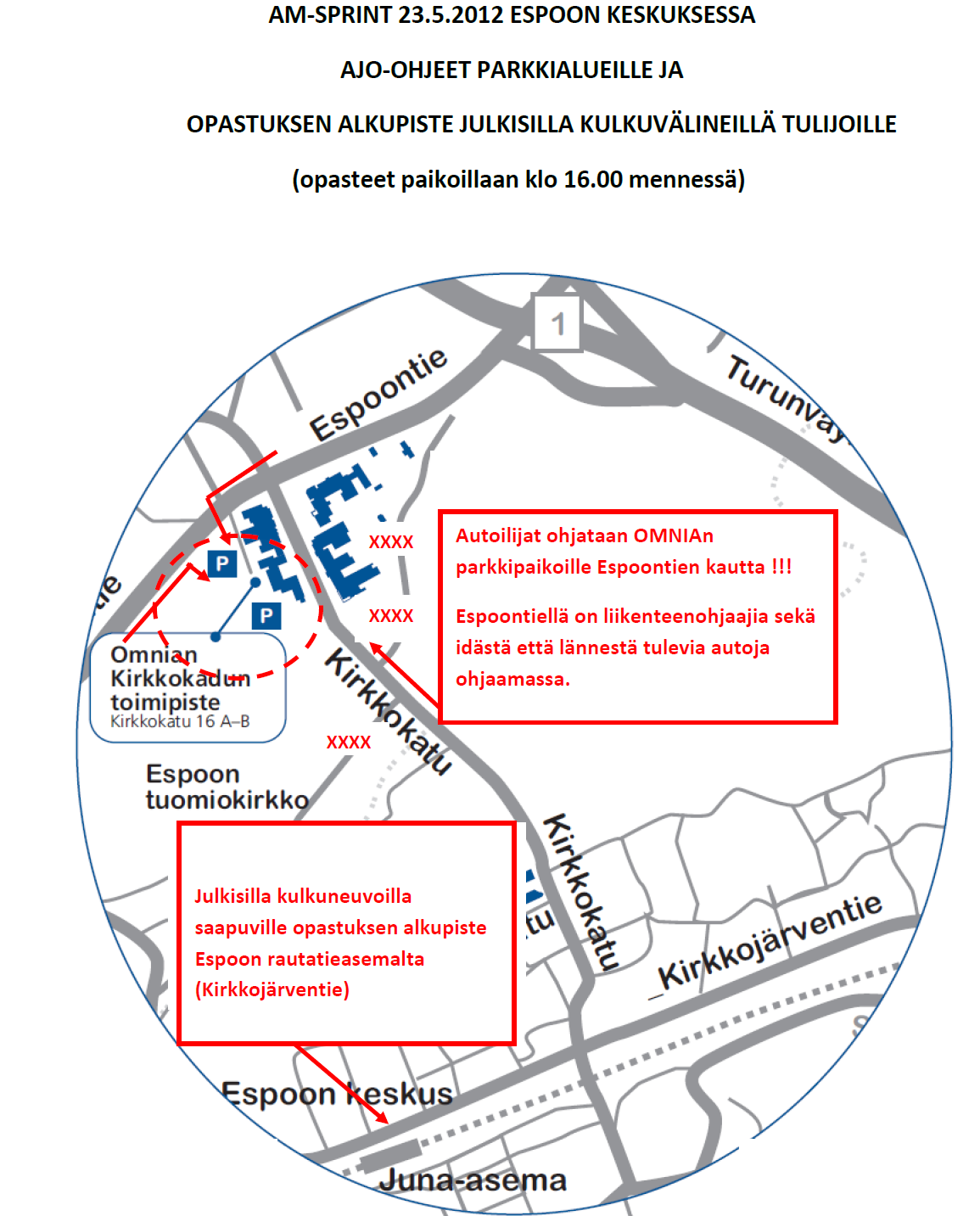 7 OPASTUS JA PAIKOITUS Opasteet ovat paikoillaan 23.5.2012 klo.16 alkaen.