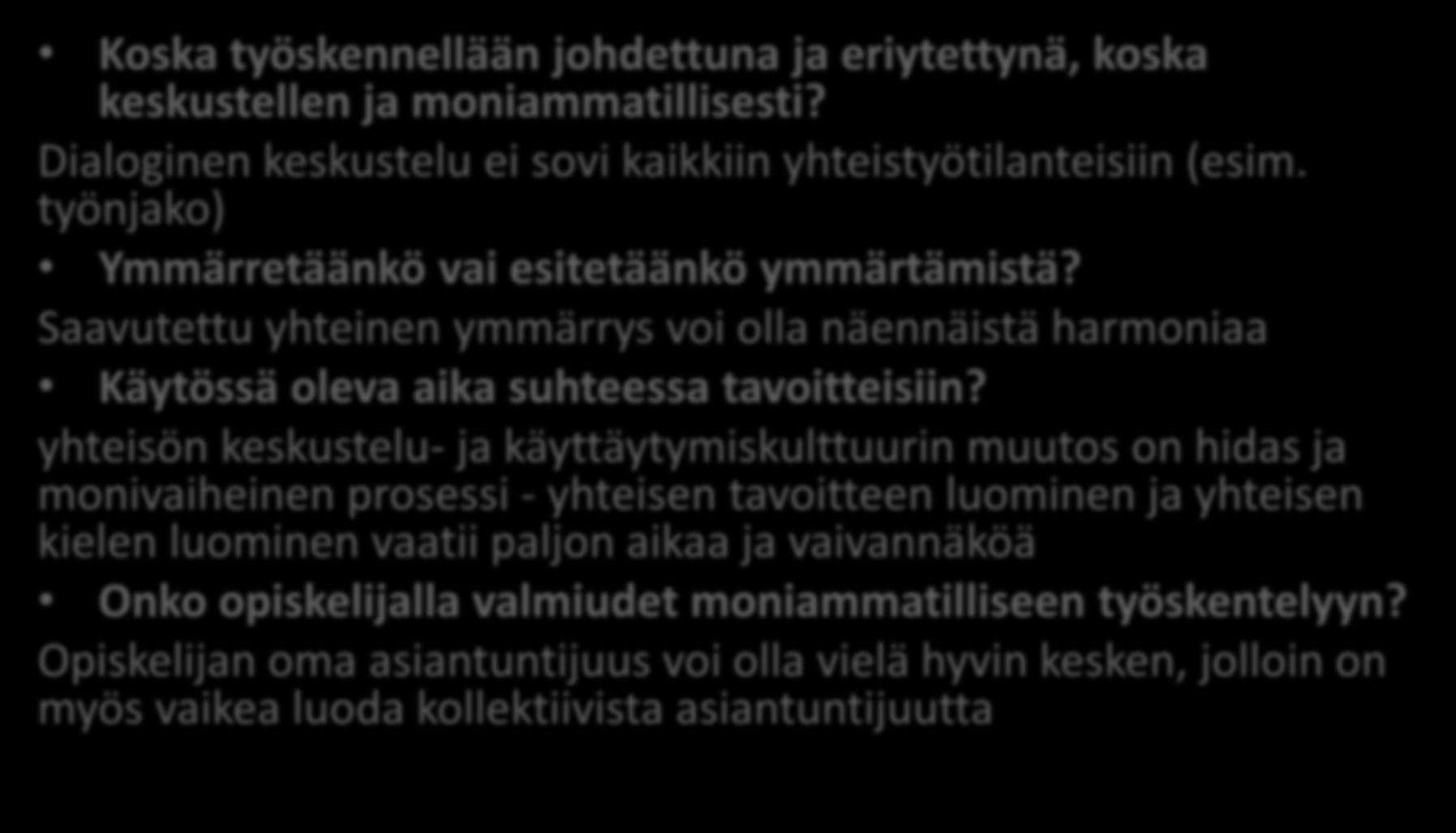 Huomioitavaa Koska työskennellään johdettuna ja eriytettynä, koska keskustellen ja moniammatillisesti? Dialoginen keskustelu ei sovi kaikkiin yhteistyötilanteisiin (esim.