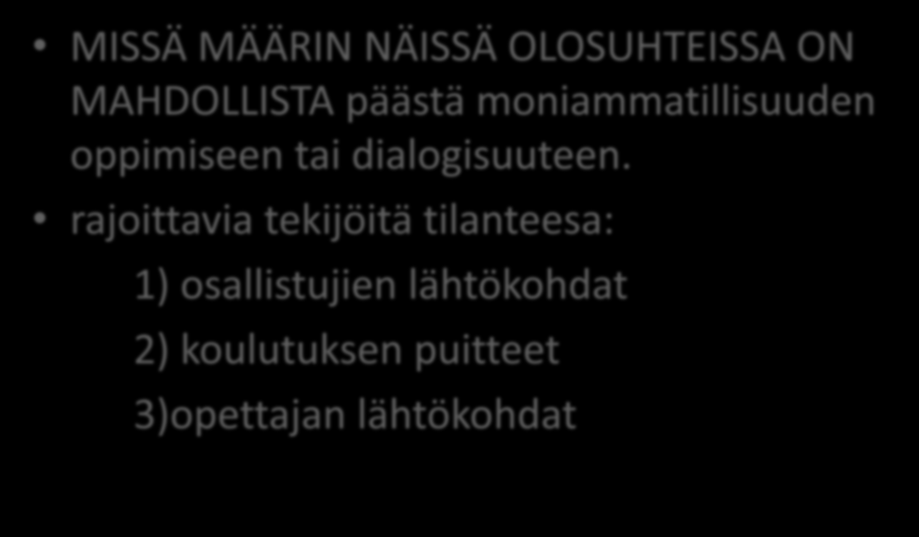 Olevat olot MISSÄ MÄÄRIN NÄISSÄ OLOSUHTEISSA ON MAHDOLLISTA päästä moniammatillisuuden oppimiseen tai