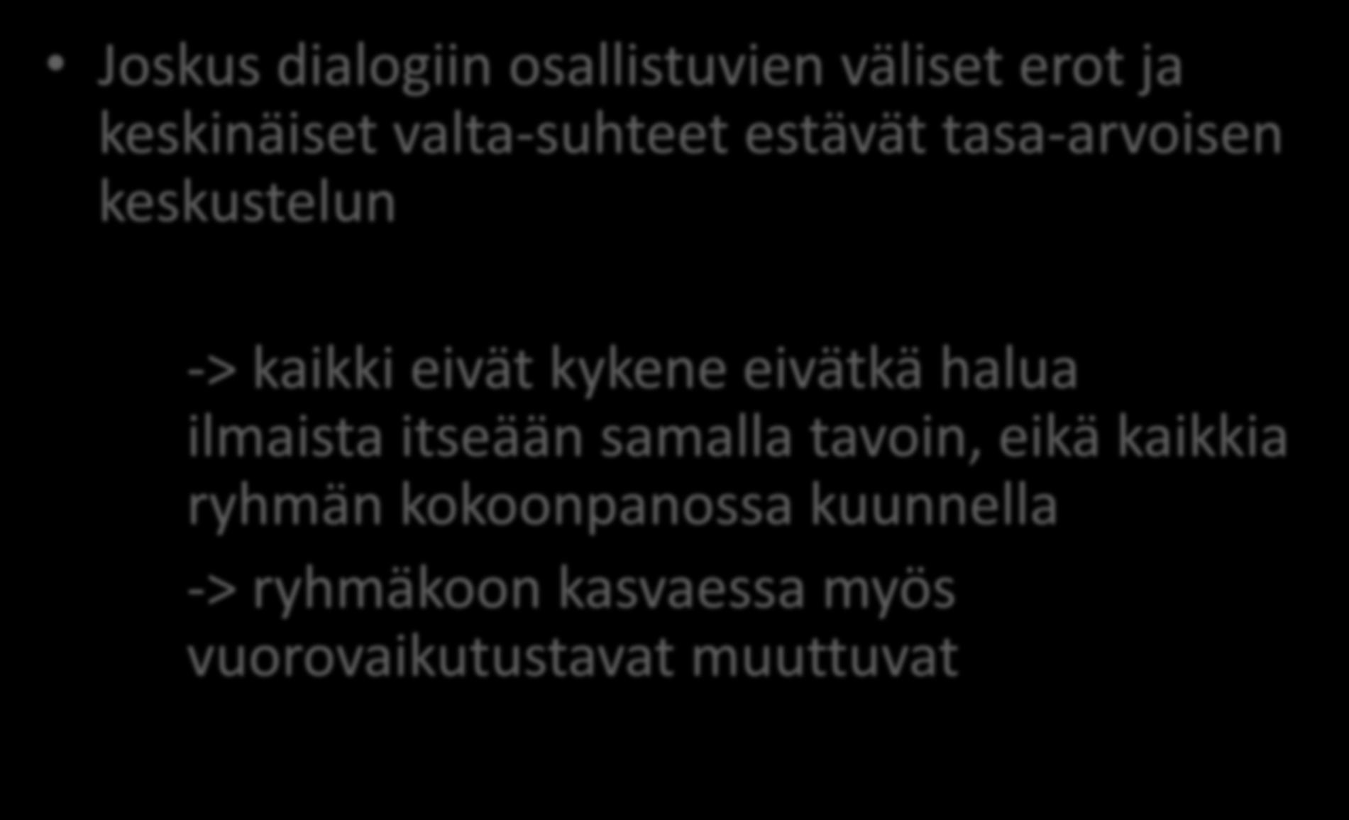 1. Osallistujien erot tilanteessa Joskus dialogiin osallistuvien väliset erot ja keskinäiset valta-suhteet estävät tasa-arvoisen keskustelun -> kaikki