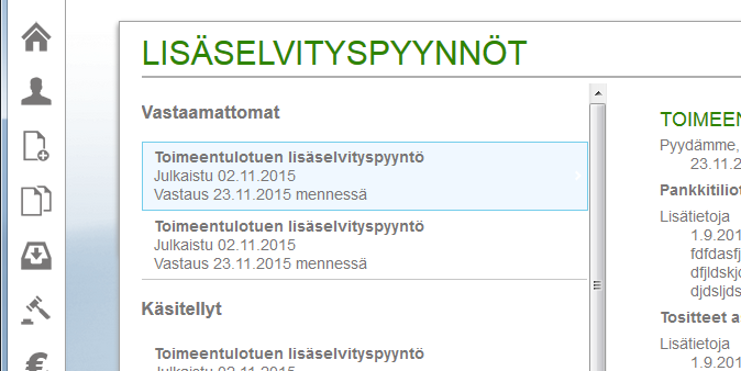 Lisäselvityspyyntö Mikäli hakemuksesi on puutteellinen, lähetetään sinulle lisäselvityspyyntö ja saat sähköpostiisi/matkapuhelimeesi herätteen saapuneesta asiakirjasta Kirjaudu Omapalveluun