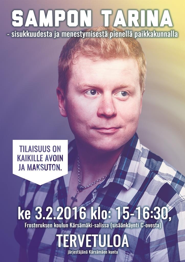 "Ylläksen Jounin kaupan "somelegenda" Sampo Kaulanen tulee Kärsämäelle Frosteruksen koululle ke 3.2.2016 klo:15 alkaen kertomaan oman tarinansa vastoinkäymisistä ja niiden voittamisesta.