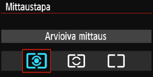 q Mittaustavan muuttaminenn Kohteen kirkkauden voi mitata kolmella tavalla (mittaustapa). Yleensä kannattaa käyttää arvioivaa mittausta.
