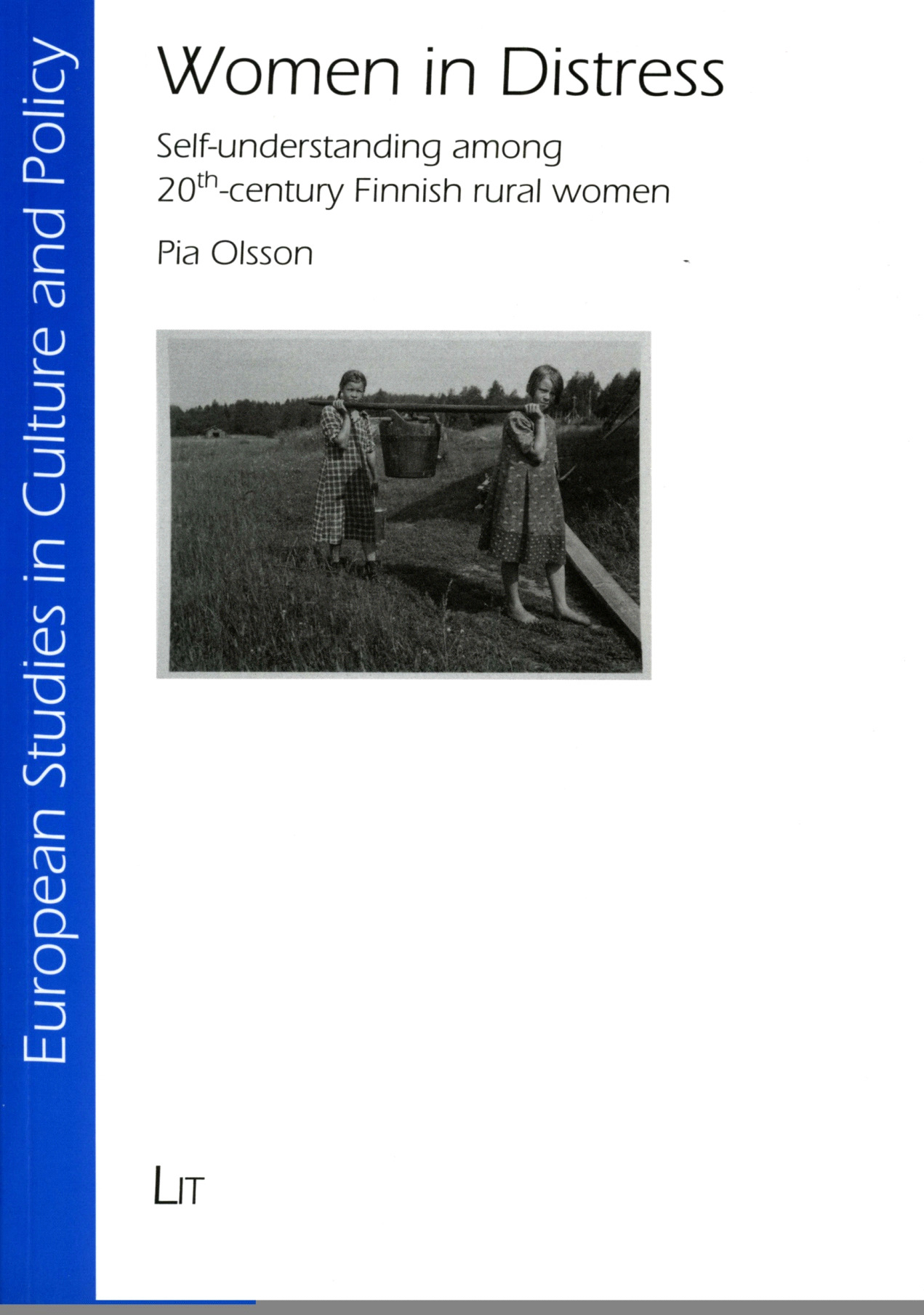 Pia Olsson Women in Distress Self-understanding among 20th-century Finnish rural women Series: European Studies in Culture and Policy Bd. 11, 2011, 288 pp, 29.