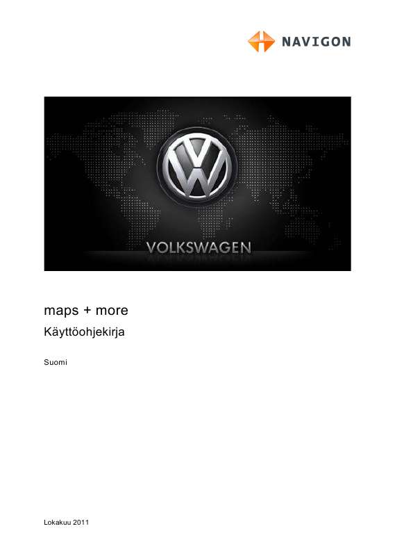 Yksityiskohtaiset käyttöohjeet ovat käyttäjänoppaassa Käyttöohje NAVIGON VOLKSWAGEN MAPS AND MORE Käyttöohjeet NAVIGON VOLKSWAGEN MAPS AND MORE Käyttäjän opas