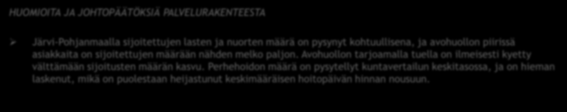 PERHEPALVELUIDEN YHTEENVETO 2 HUOMIOITA JA JOHTOPÄÄTÖKSIÄ PALVELURAKENTEESTA lla sijoitettujen lasten ja nuorten määrä on pysynyt kohtuullisena, ja avohuollon piirissä asiakkaita on sijoitettujen