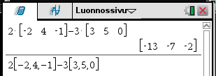 7. 7. 24 VEKTORILASKENTA Peruslaskutoimitukset Avaruusvektori a i +a 2 j +a 3 k esitetään laskimessa a i +a 2 j vastaavasti muodossa [ a, a 2 ].