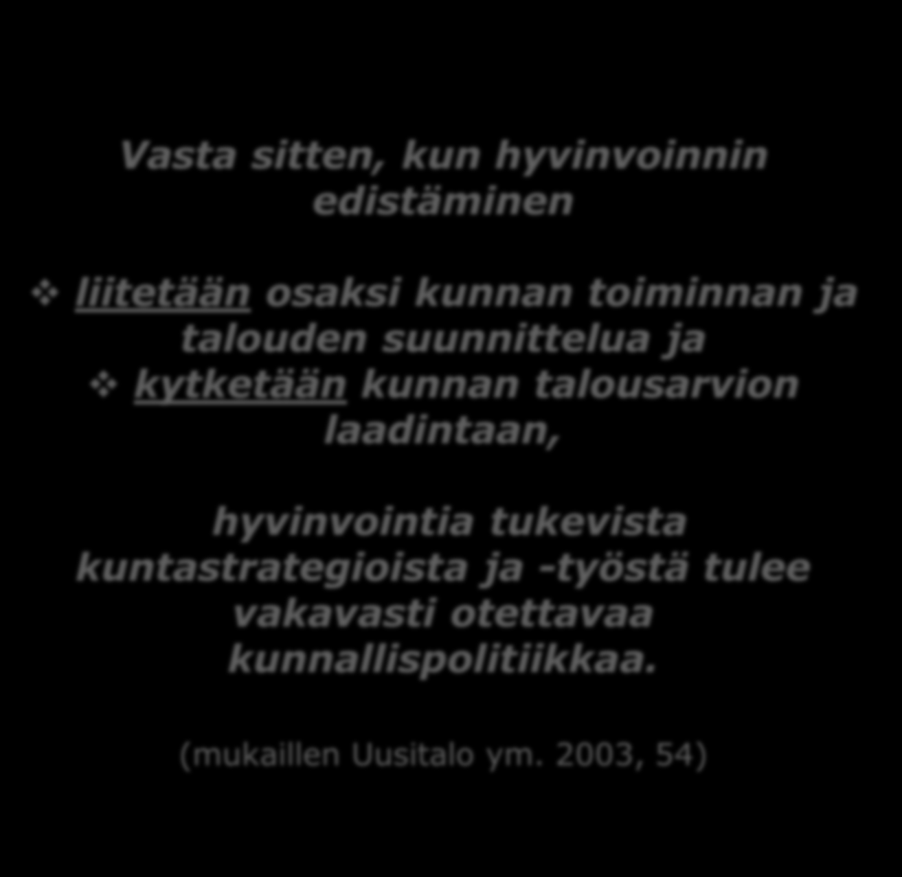 Vasta sitten, kun hyvinvoinnin edistäminen liitetään osaksi kunnan toiminnan ja talouden suunnittelua ja kytketään kunnan talousarvion