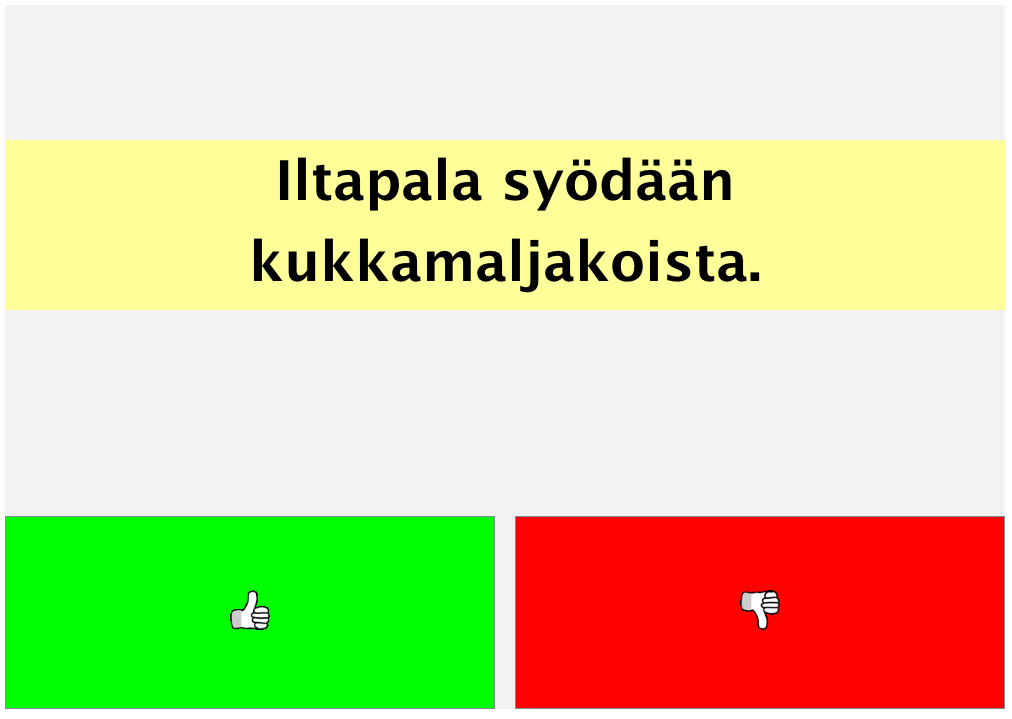 Lauseiden lukeminen TEHTÄVÄN KUVAUS: Arviointitehtävä, jossa näytöllä on väittämä. Lapsen tulee valita onko väittämä totta vai ei. Tehtävässä on yhteensä 70 väittämää.