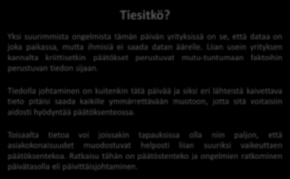 Tiedolla johtaminen on kuitenkin tätä päivää ja siksi eri lähteistä kaivettava tieto pitäisi saada kaikille ymmärrettävään muotoon, jotta sitä voitaisiin aidosti hyödyntää