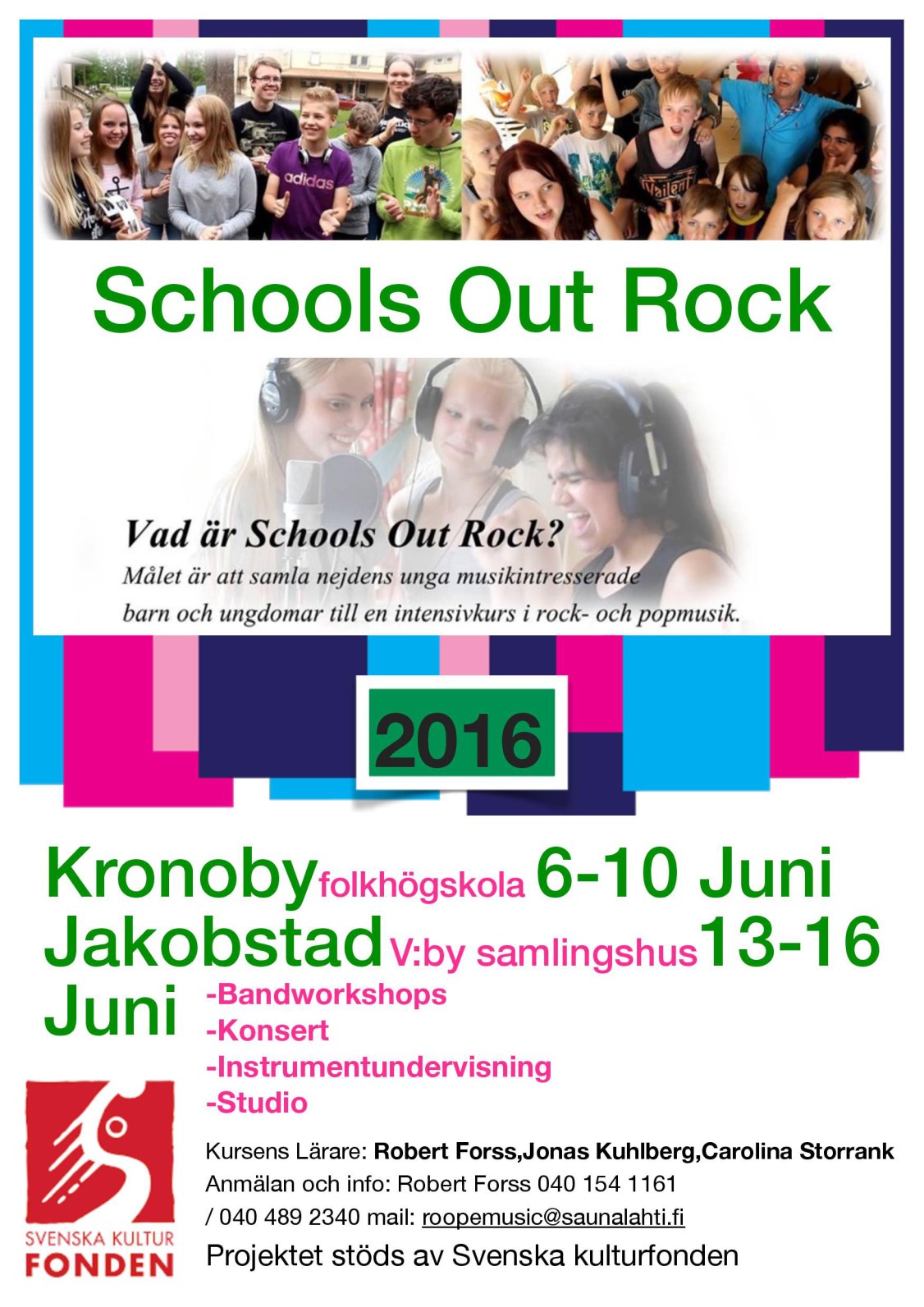 Schools Out Rock- musiikkileiri Kokoaa seudun musiikista kiinnostuneet lapset ja nuoret Kruunupyy 6-10 kesäkuuta Pietarsaari 13-16 kesäkuuta Kruunupyyn leiri on yöpymisleiri / 150 viikosta mikä