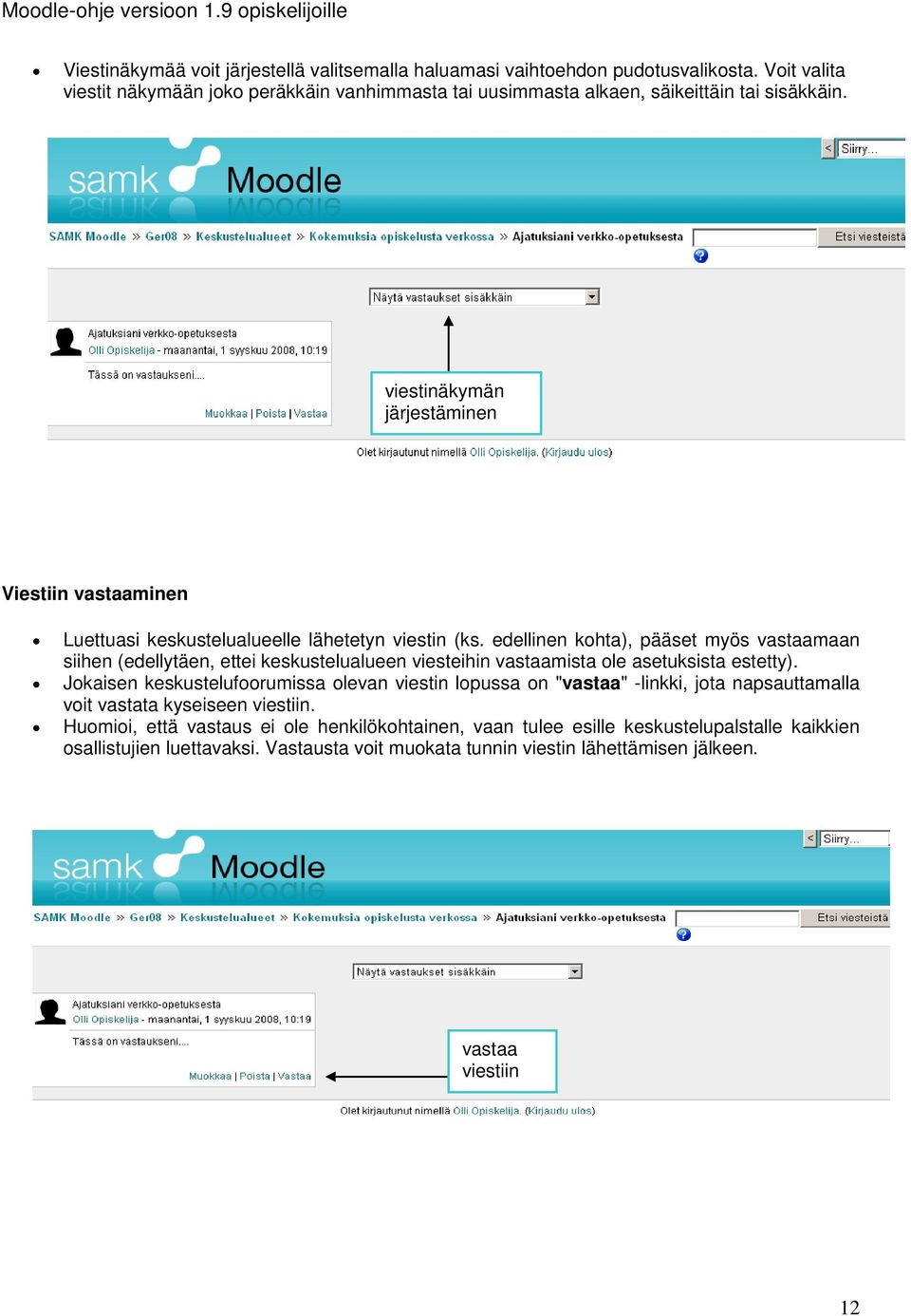 viestinäkymän järjestäminen Viestiin vastaaminen Luettuasi keskustelualueelle lähetetyn viestin (ks.