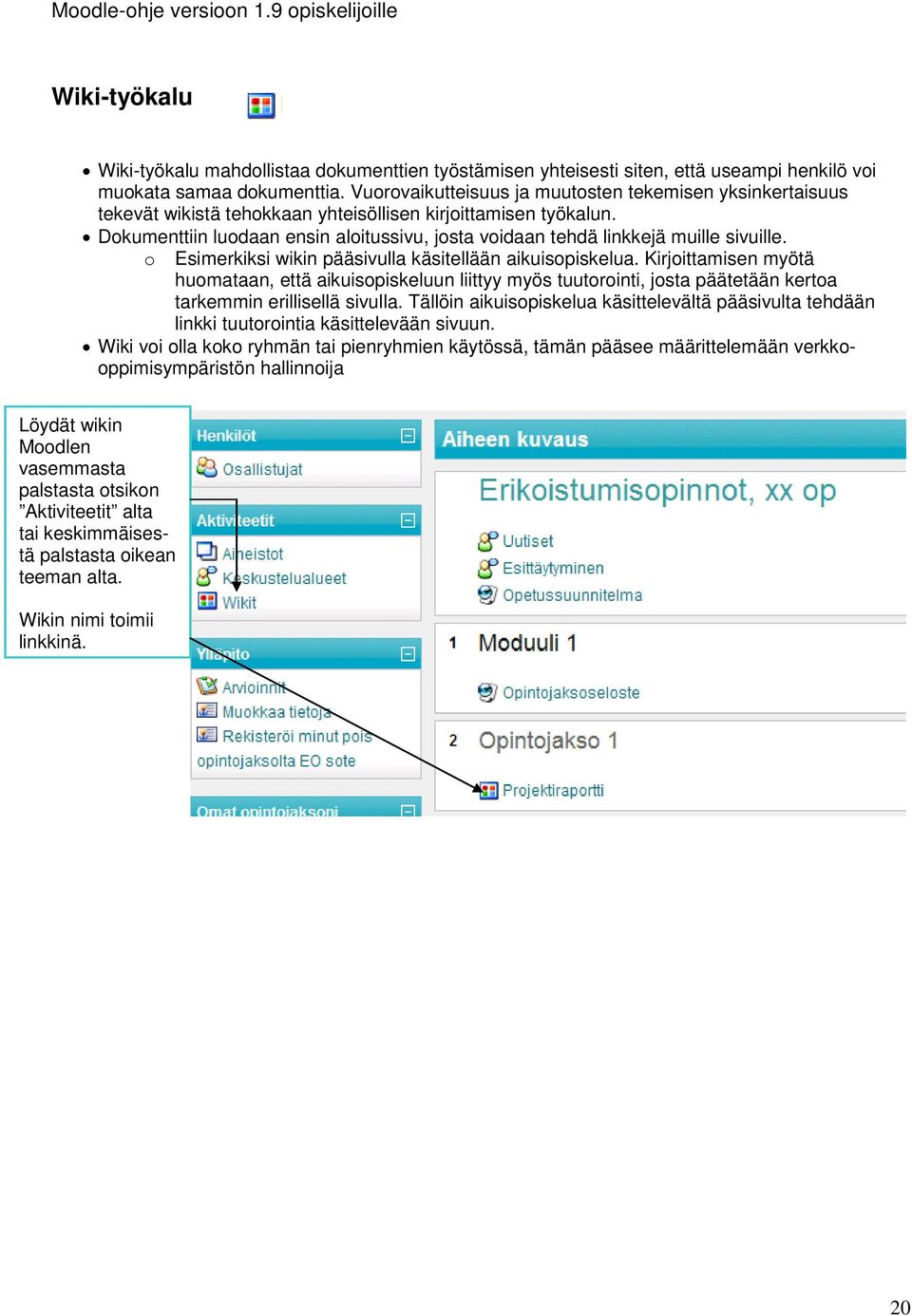 Dokumenttiin luodaan ensin aloitussivu, josta voidaan tehdä linkkejä muille sivuille. o Esimerkiksi wikin pääsivulla käsitellään aikuisopiskelua.