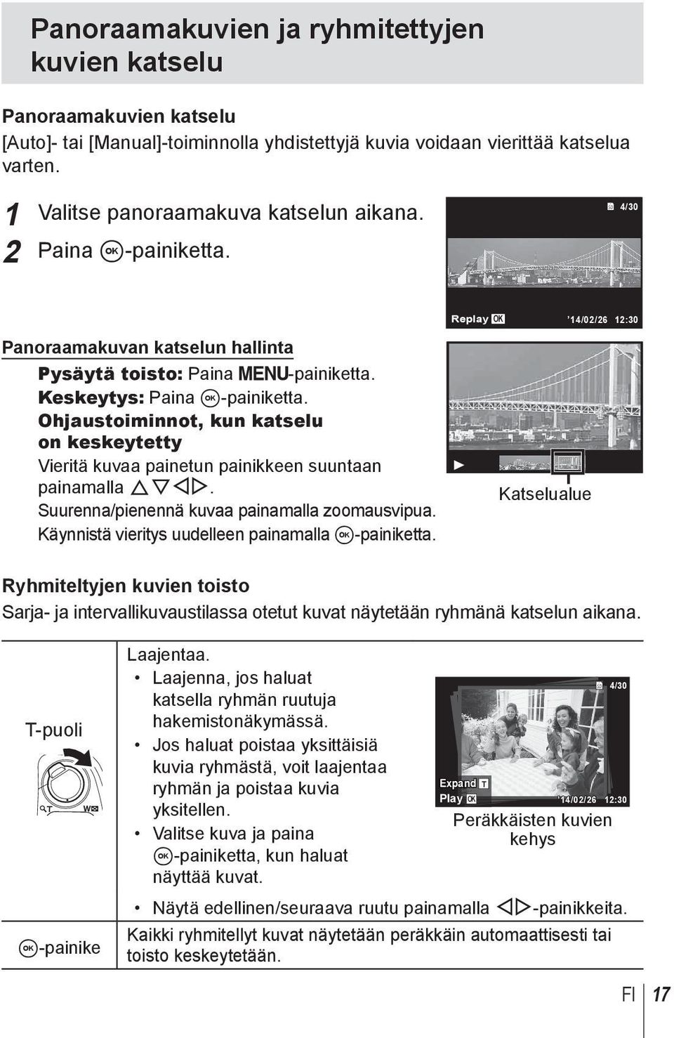 Ohjaustoiminnot, kun katselu on keskeytetty Vieritä kuvaa painetun painikkeen suuntaan painamalla FGHI. Suurenna/pienennä kuvaa painamalla zoomausvipua.