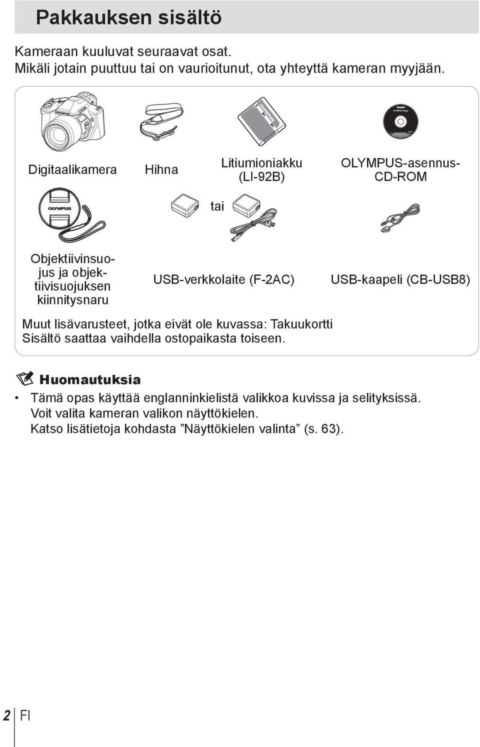 (F-2AC) USB-kaapeli (CB-USB8) Muut lisävarusteet, jotka eivät ole kuvassa: Takuukortti Sisältö saattaa vaihdella ostopaikasta toiseen.