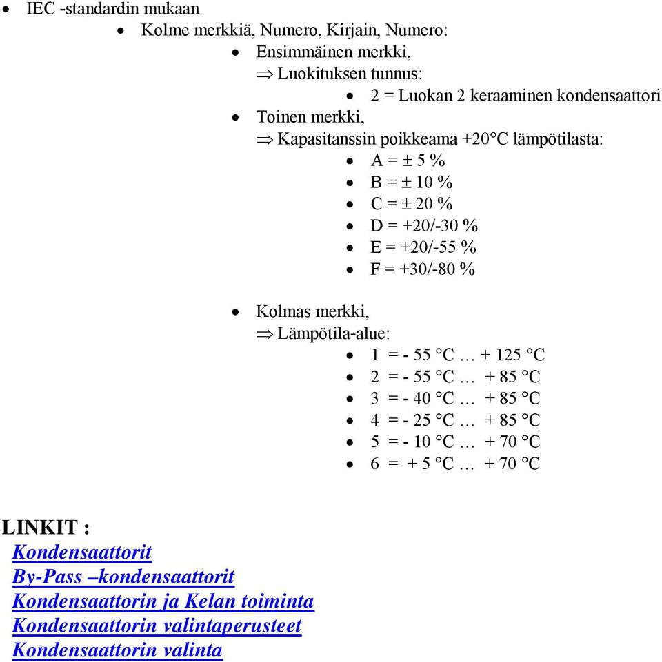 merkki, Lämpötila-alue: 1 = - 55 C + 125 C 2 = - 55 C + 85 C 3 = - 40 C + 85 C 4 = - 25 C + 85 C 5 = - 10 C + 70 C 6 = + 5 C + 70