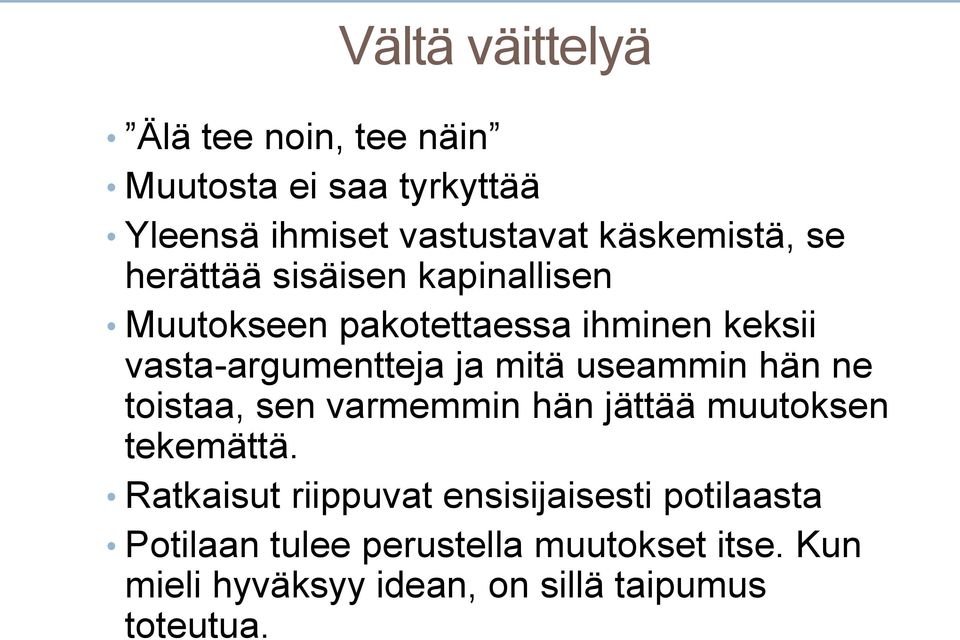 useammin hän ne toistaa, sen varmemmin hän jättää muutoksen tekemättä.