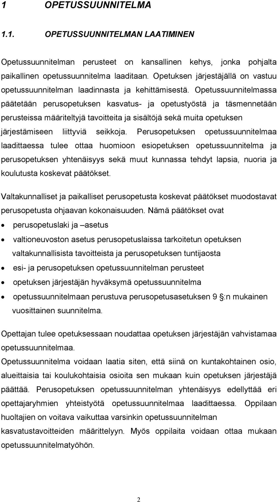 Opetussuunnitelmassa päätetään perusopetuksen kasvatus- ja opetustyöstä ja täsmennetään perusteissa määriteltyjä tavoitteita ja sisältöjä sekä muita opetuksen järjestämiseen liittyviä seikkoja.