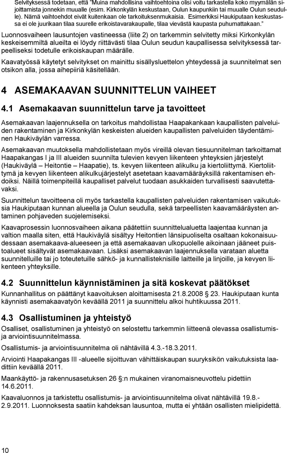 Esimerkiksi Haukiputaan keskustassa ei ole juurikaan tilaa suurelle erikoistavarakaupalle, tilaa vievästä kaupasta puhumattakaan.