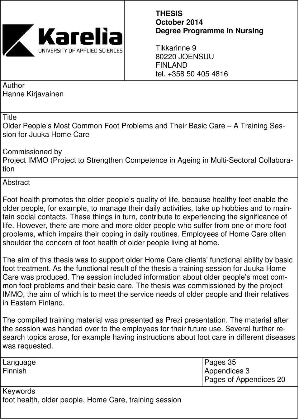 Multi-Sectoral Collaboration Abstract Foot health promotes the older people s quality of life, because healthy feet enable the older people, for example, to manage their daily activities, take up