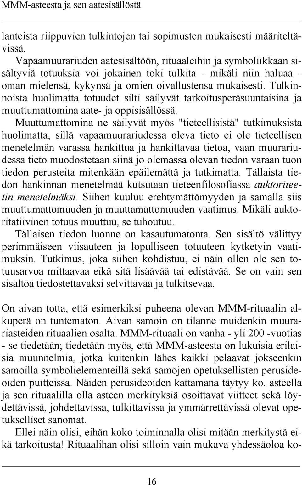 Tulkinnoista huolimatta totuudet silti säilyvät tarkoitusperäsuuntaisina ja muuttumattomina aate- ja oppisisällössä.