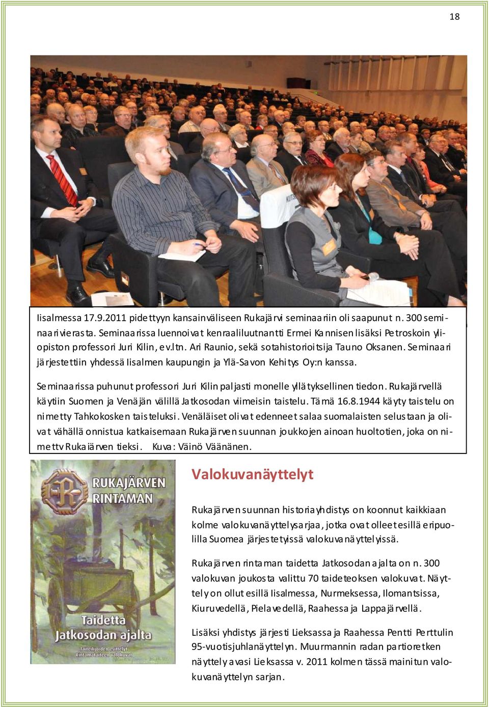 Seminaari järjestettiin yhdessä Iisalmen kaupungin ja Ylä-Savon Kehitys Oy:n kanssa. Seminaarissa puhunut professori Juri Kilin paljasti monelle yllätyksellinen tiedon.