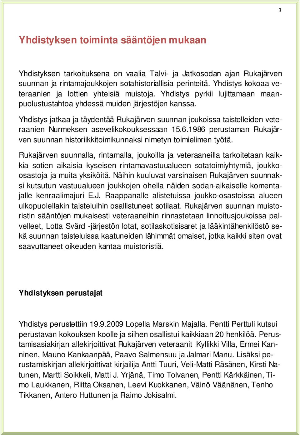 Yhdistys jatkaa ja täydentää Rukajärven suunnan joukoissa taistelleiden veteraanien Nurmeksen asevelikokouksessaan 15.6.