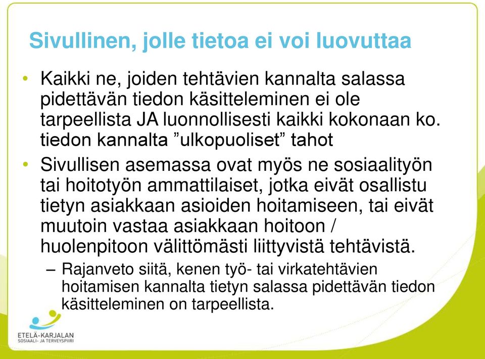 tiedon kannalta ulkopuoliset tahot Sivullisen asemassa ovat myös ne sosiaalityön tai hoitotyön ammattilaiset, jotka eivät osallistu tietyn