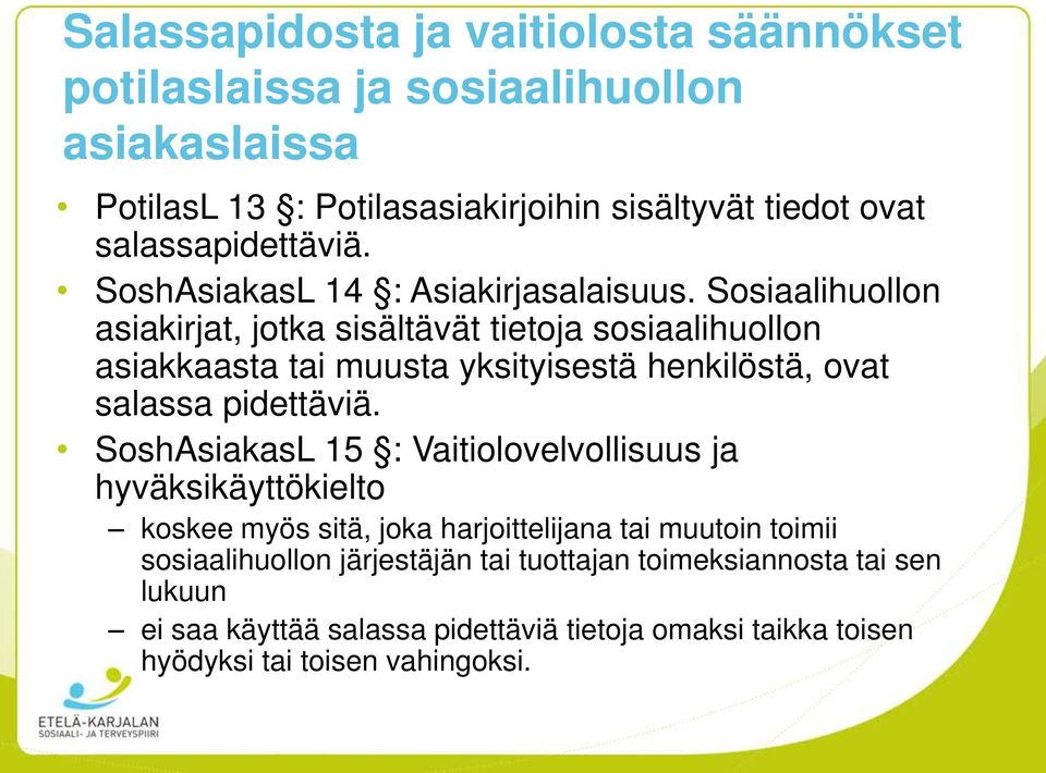 Sosiaalihuollon asiakirjat, jotka sisältävät tietoja sosiaalihuollon asiakkaasta tai muusta yksityisestä henkilöstä, ovat salassa pidettäviä.