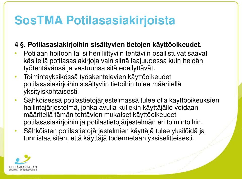 Toimintayksikössä työskentelevien käyttöoikeudet potilasasiakirjoihin sisältyviin tietoihin tulee määritellä yksityiskohtaisesti.