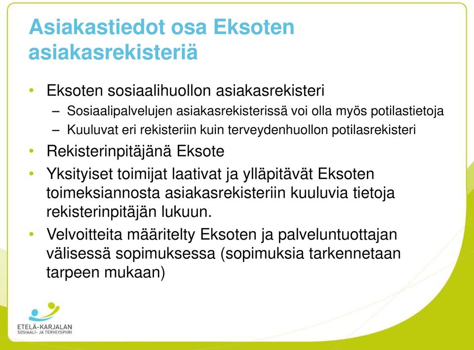 Rekisterinpitäjänä Eksote Yksityiset toimijat laativat ja ylläpitävät Eksoten toimeksiannosta asiakasrekisteriin kuuluvia