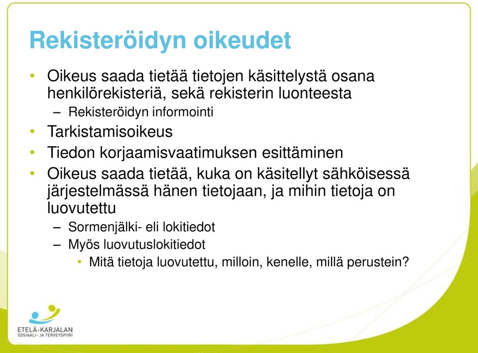 saada tietää, kuka on käsitellyt sähköisessä järjestelmässä hänen tietojaan, ja mihin tietoja on