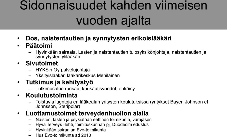 kuukautisvuodot, ehkäisy Koulutustoiminta Toistuvia luentoja eri lääkealan yritysten koulutuksissa (yritykset Bayer, Johnson et Johnsson, Steripolar) Luottamustoimet