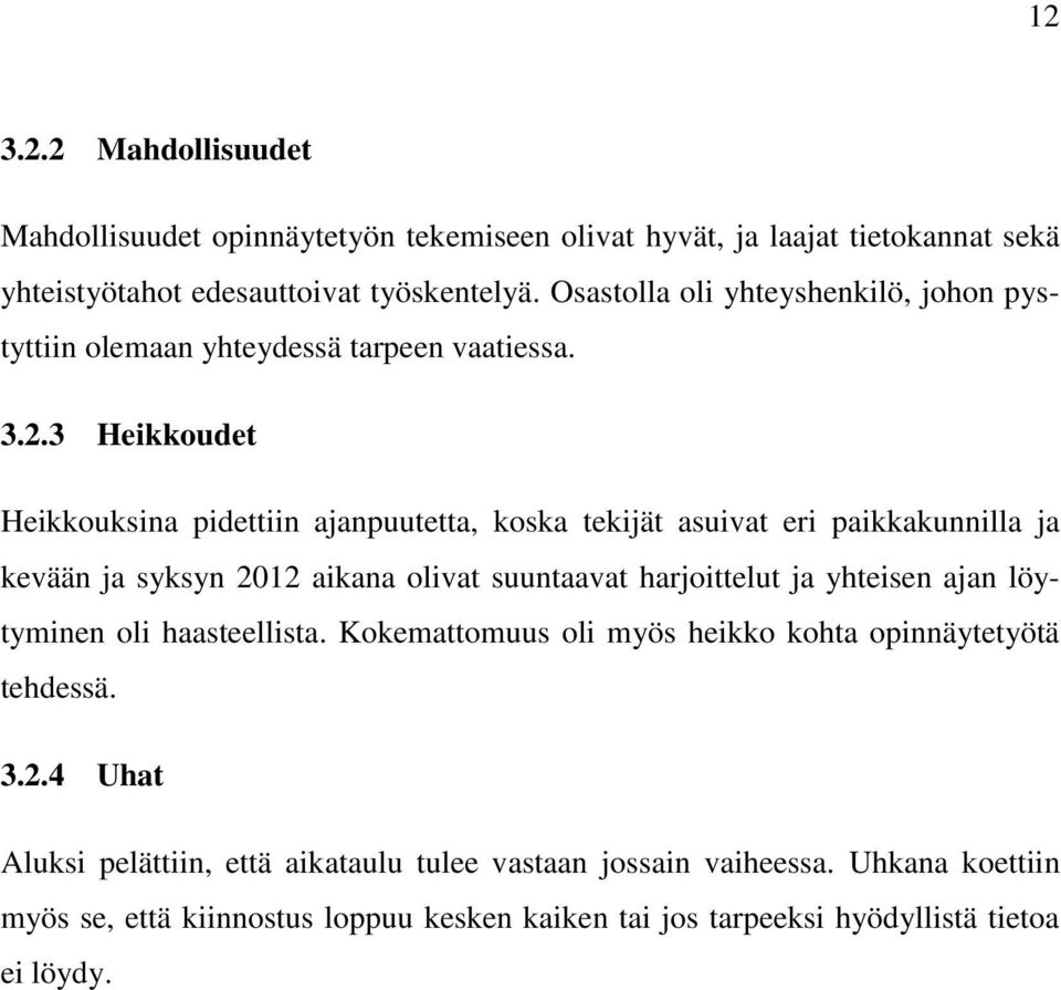 3 Heikkoudet Heikkouksina pidettiin ajanpuutetta, koska tekijät asuivat eri paikkakunnilla ja kevään ja syksyn 2012 aikana olivat suuntaavat harjoittelut ja yhteisen ajan