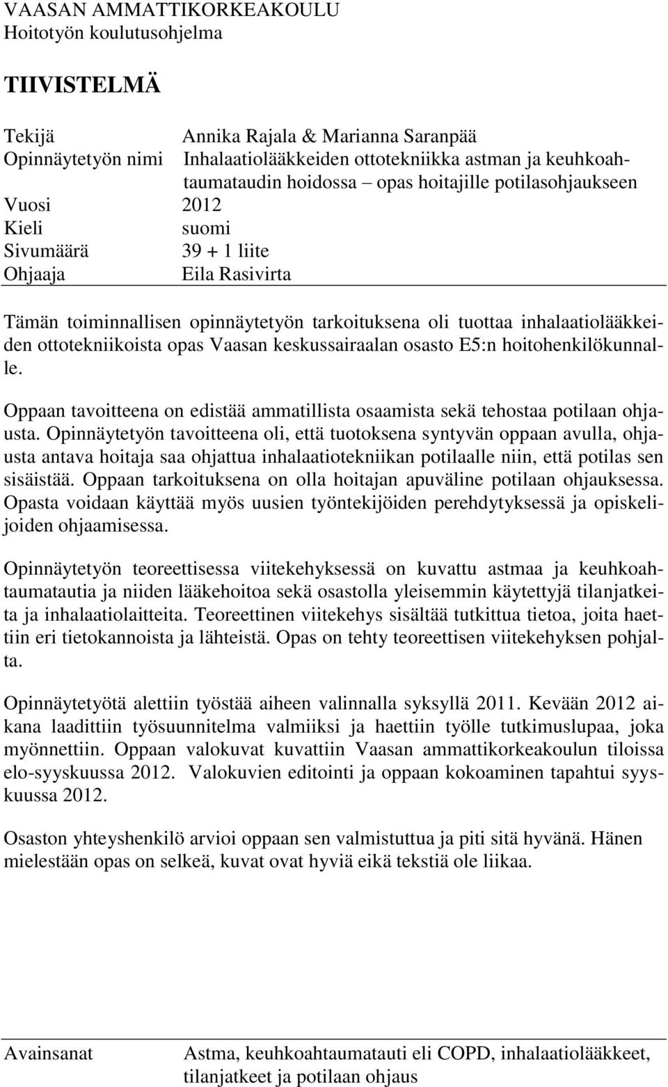 ottotekniikoista opas Vaasan keskussairaalan osasto E5:n hoitohenkilökunnalle. Oppaan tavoitteena on edistää ammatillista osaamista sekä tehostaa potilaan ohjausta.