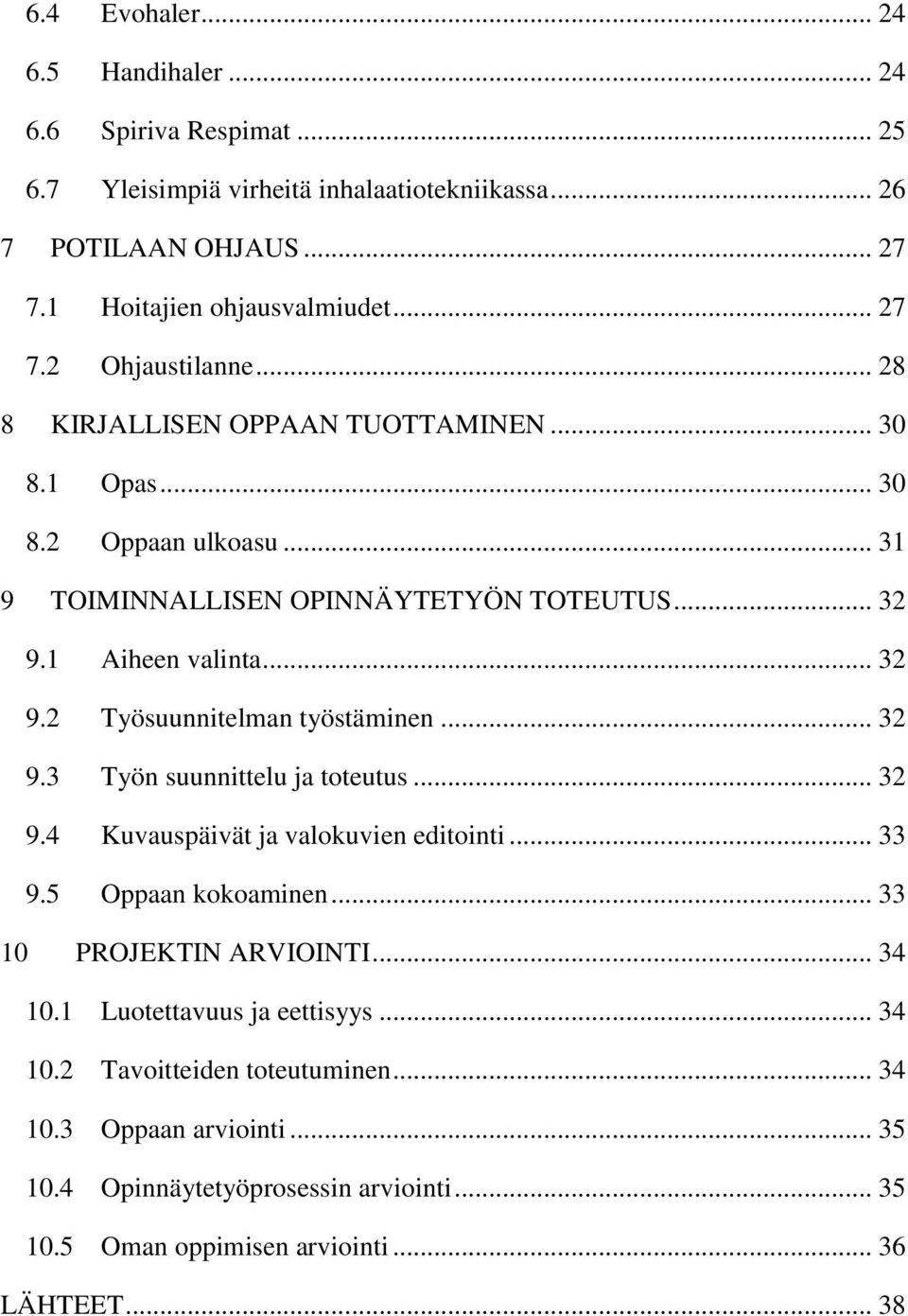 .. 32 9.3 Työn suunnittelu ja toteutus... 32 9.4 Kuvauspäivät ja valokuvien editointi... 33 9.5 Oppaan kokoaminen... 33 10 PROJEKTIN ARVIOINTI... 34 10.1 Luotettavuus ja eettisyys.