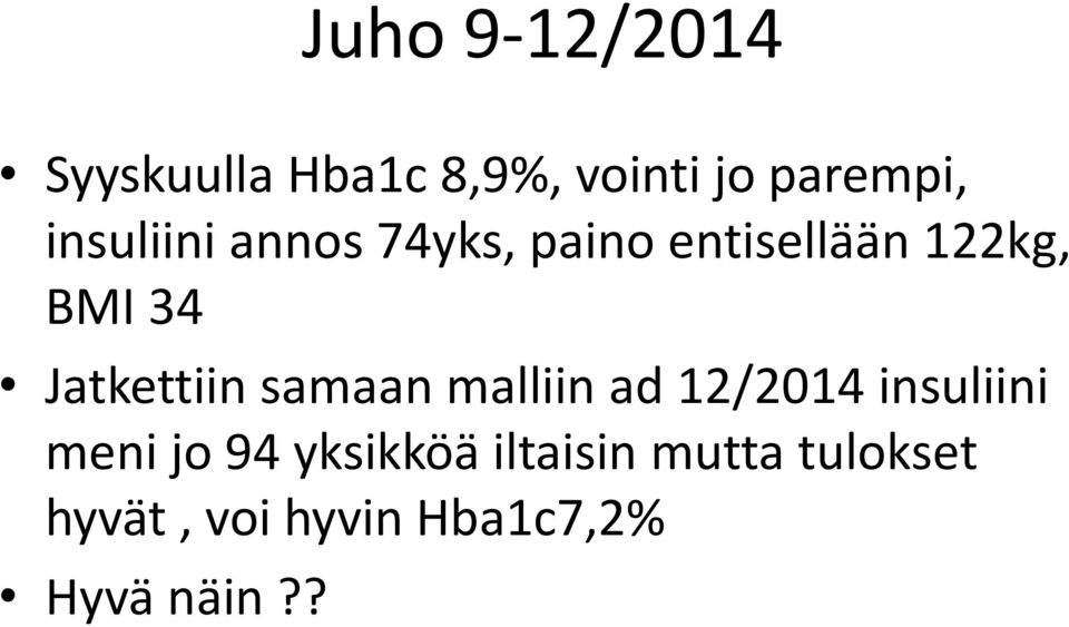 Jatkettiin samaan malliin ad 12/2014 insuliini meni jo 94