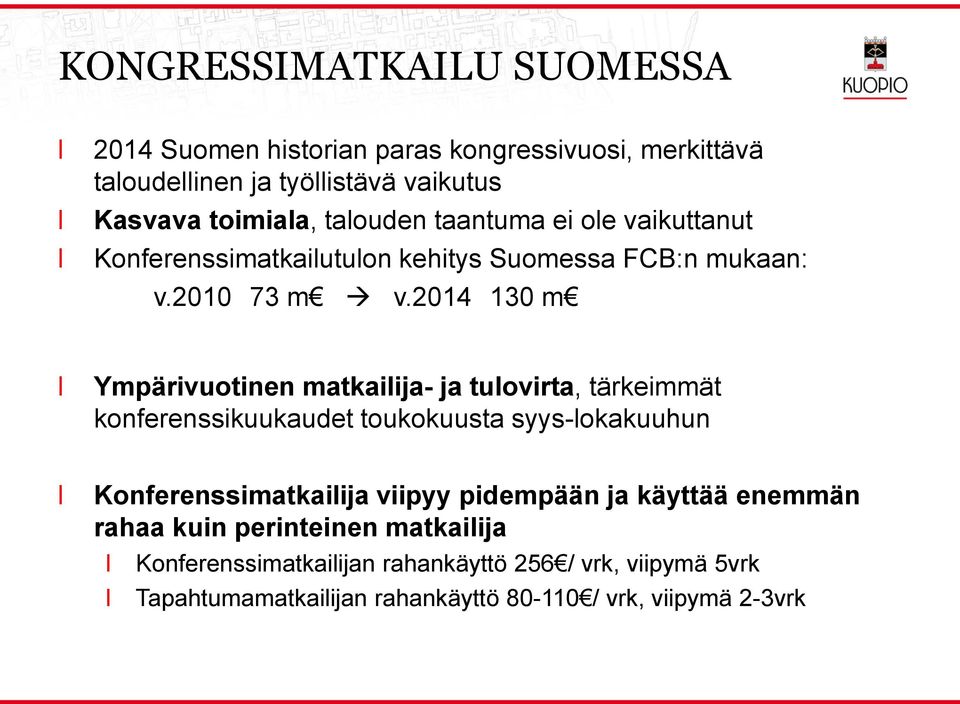 2014 130 m Ympärivuotinen matkaiija- ja tuovirta, tärkeimmät konferenssikuukaudet toukokuusta syys-okakuuhun Konferenssimatkaiija viipyy