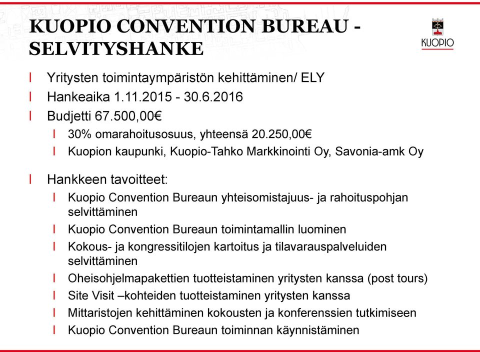 Convention Bureaun toimintamain uominen Kokous- ja kongressitiojen kartoitus ja tiavarauspaveuiden sevittäminen Oheisohjemapakettien tuotteistaminen yritysten kanssa (post