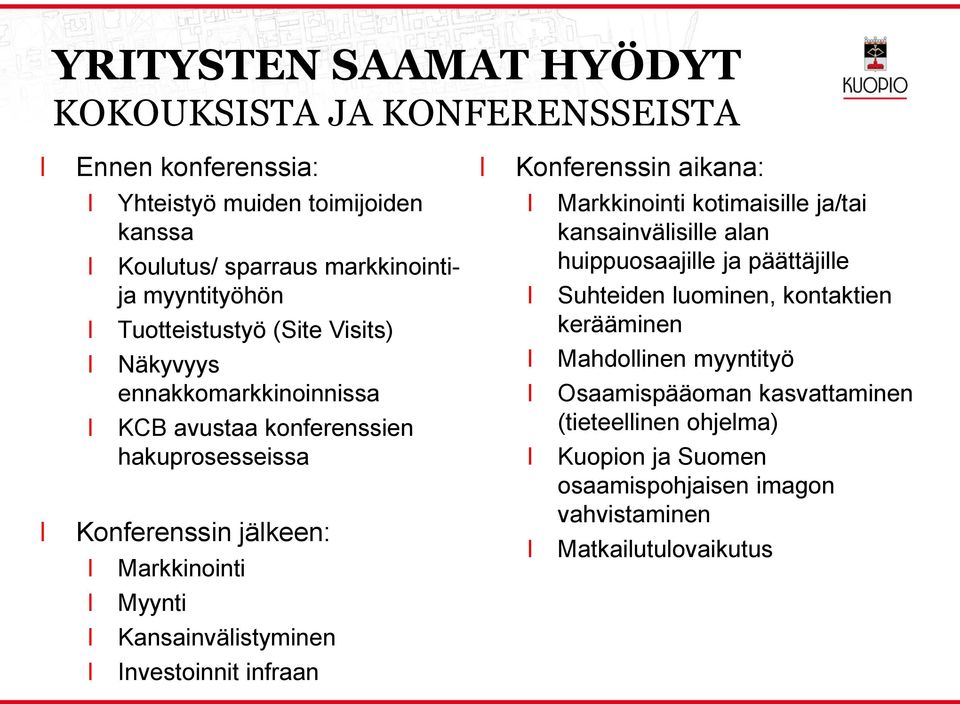 Markkinointi Markkinointi kotimaisie ja/tai kansainväisie aan huippuosaajie ja päättäjie Suhteiden uominen, kontaktien kerääminen Mahdoinen myyntityö