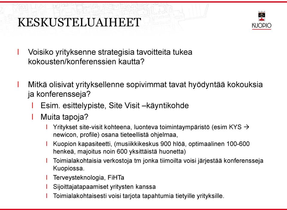 Yritykset site-visit kohteena, uonteva toimintaympäristö (esim KYS newicon, profie) osana tieteeistä ohjemaa, Kuopion kapasiteetti, (musiikkikeskus 900 höä, optimaainen