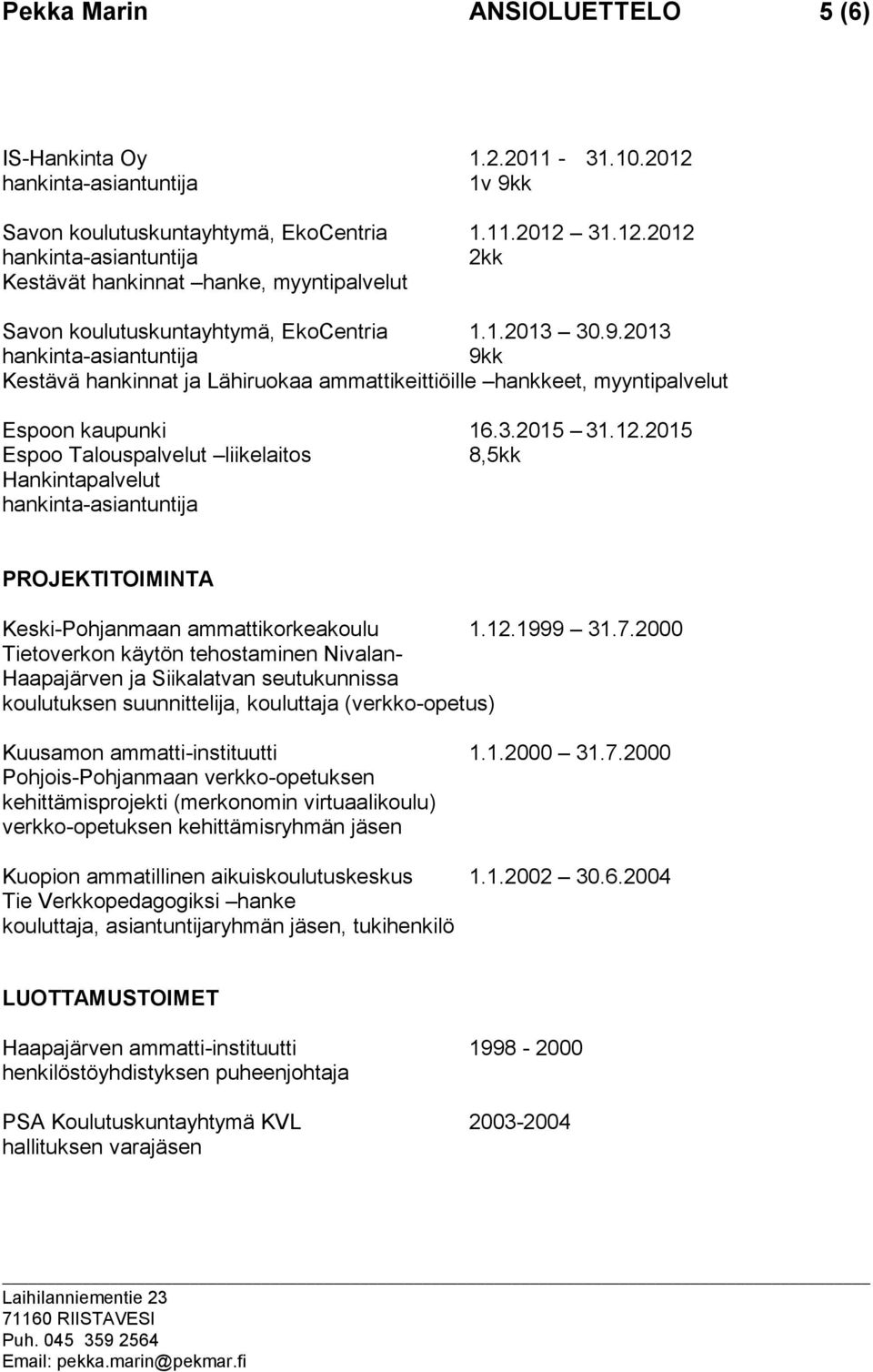 2015 Espoo Talouspalvelut liikelaitos 8,5kk Hankintapalvelut PROJEKTITOIMINTA Keski-Pohjanmaan ammattikorkeakoulu 1.12.1999 31.7.