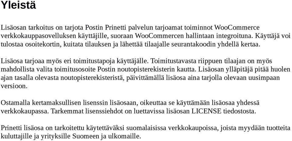 Toimitustavasta riippuen tilaajan on myös mahdollista valita toimitusosoite Postin noutopisterekisterin kautta.