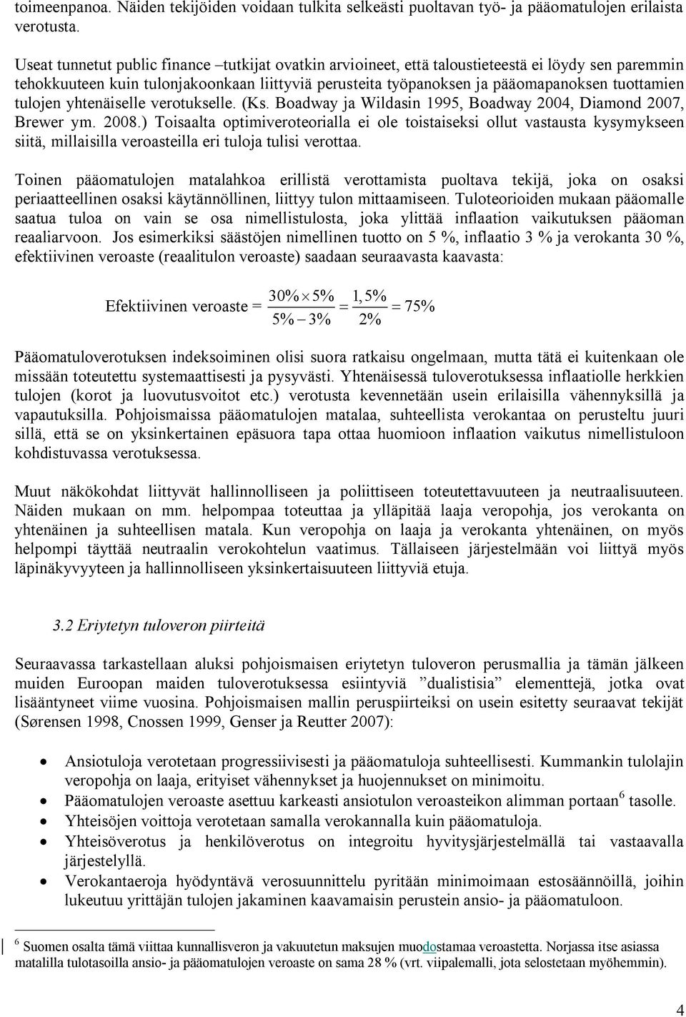 tulojen yhtenäiselle verotukselle. (Ks. Boadway ja Wildasin 1995, Boadway 2004, Diamond 2007, Brewer ym. 2008.