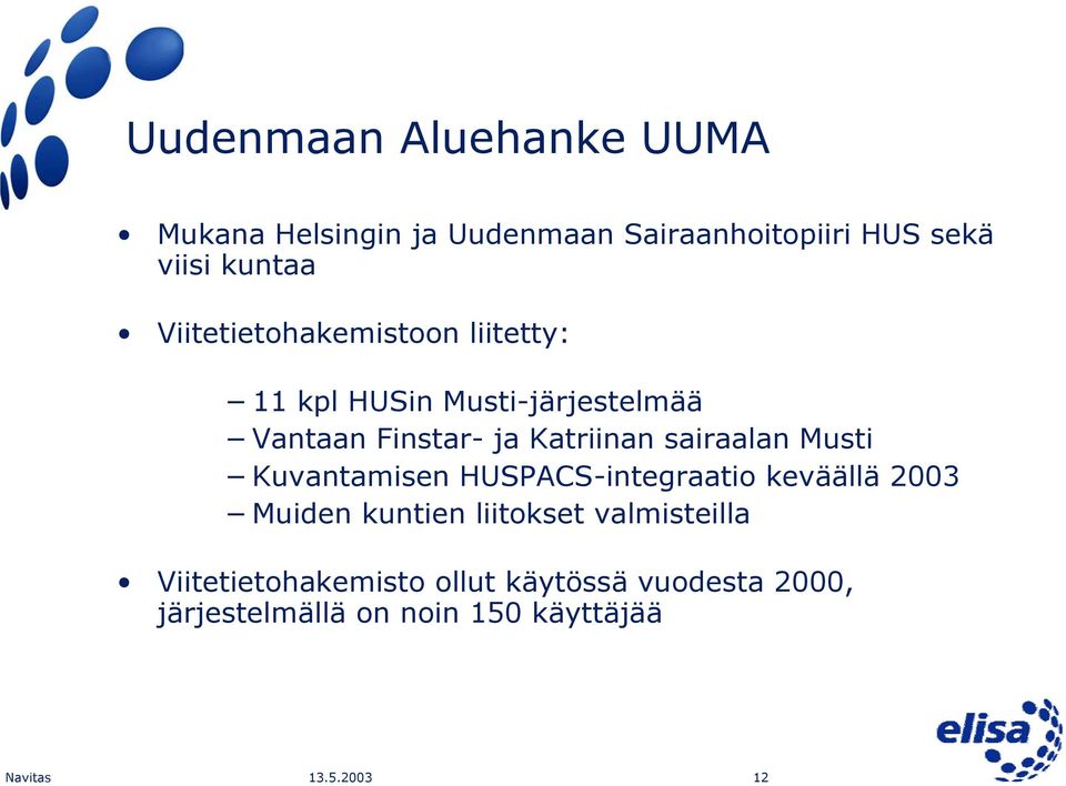 sairaalan Musti Kuvantamisen HUSPACS-integraatio keväällä 2003 Muiden kuntien liitokset