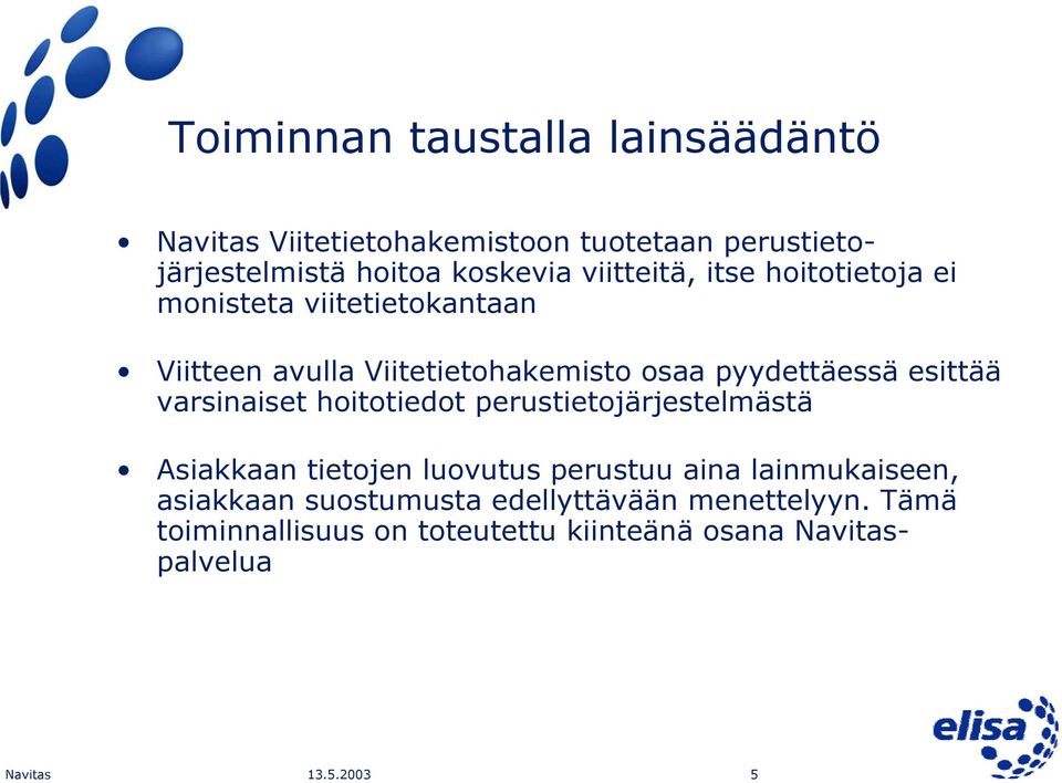 esittää varsinaiset hoitotiedot perustietojärjestelmästä Asiakkaan tietojen luovutus perustuu aina lainmukaiseen,