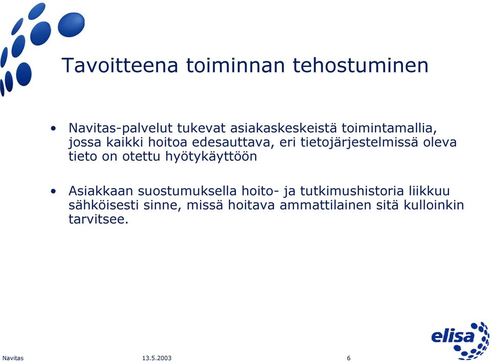 tieto on otettu hyötykäyttöön Asiakkaan suostumuksella hoito- ja