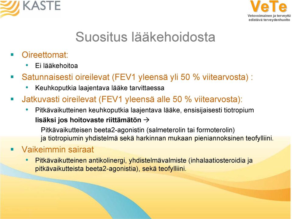 lisäksi jos hoitovaste riittämätön Pitkävaikutteisen beeta2-agonistin (salmeterolin tai formoterolin) ja tiotropiumin yhdistelmä sekä harkinnan mukaan