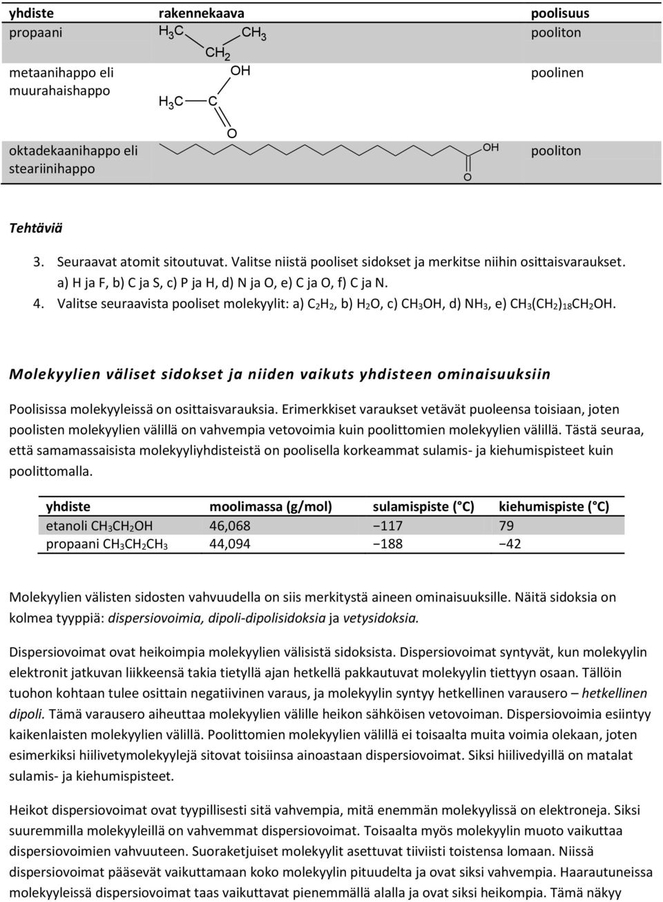 Valitse seuraavista pooliset molekyylit: a) 2 2, b) 2, c) 3, d) N 3, e) 3( 2) 18 2.